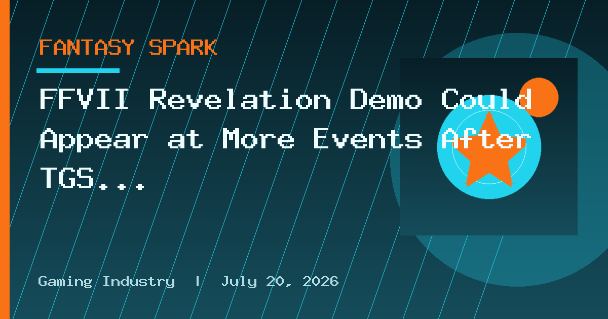 FFVII Revelation Demo Could Appear at More Events After TGS