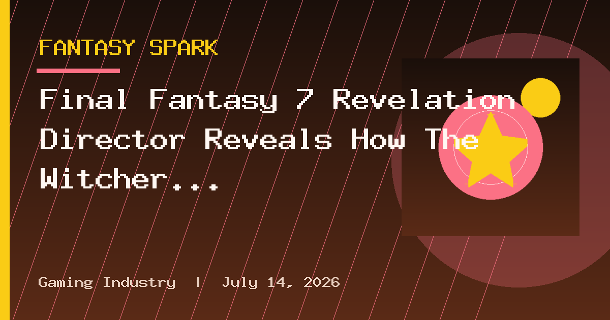 Final Fantasy 7 Revelation Director Reveals How The Witcher 3 Inspired Him