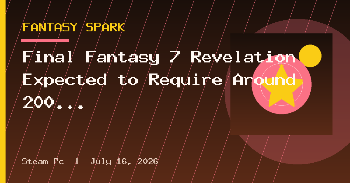 Final Fantasy 7 Revelation Expected to Require Around 200 GB of Storage