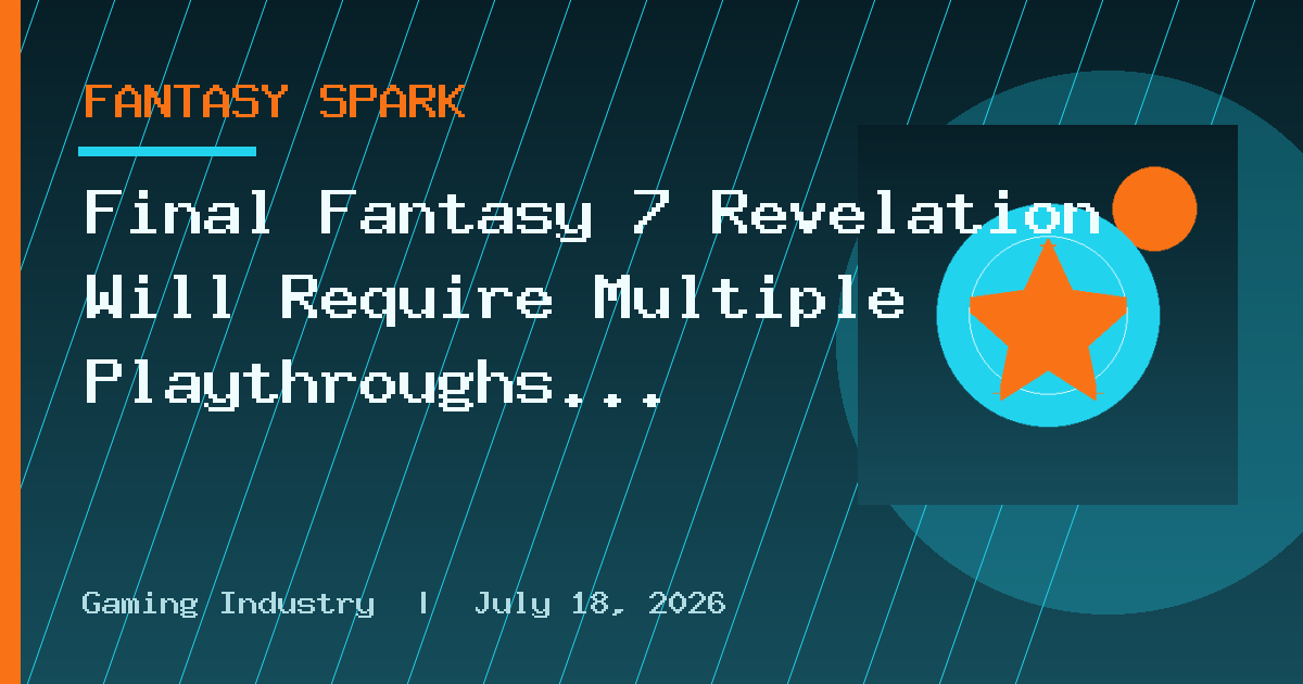 Final Fantasy 7 Revelation Will Require Multiple Playthroughs to Beat