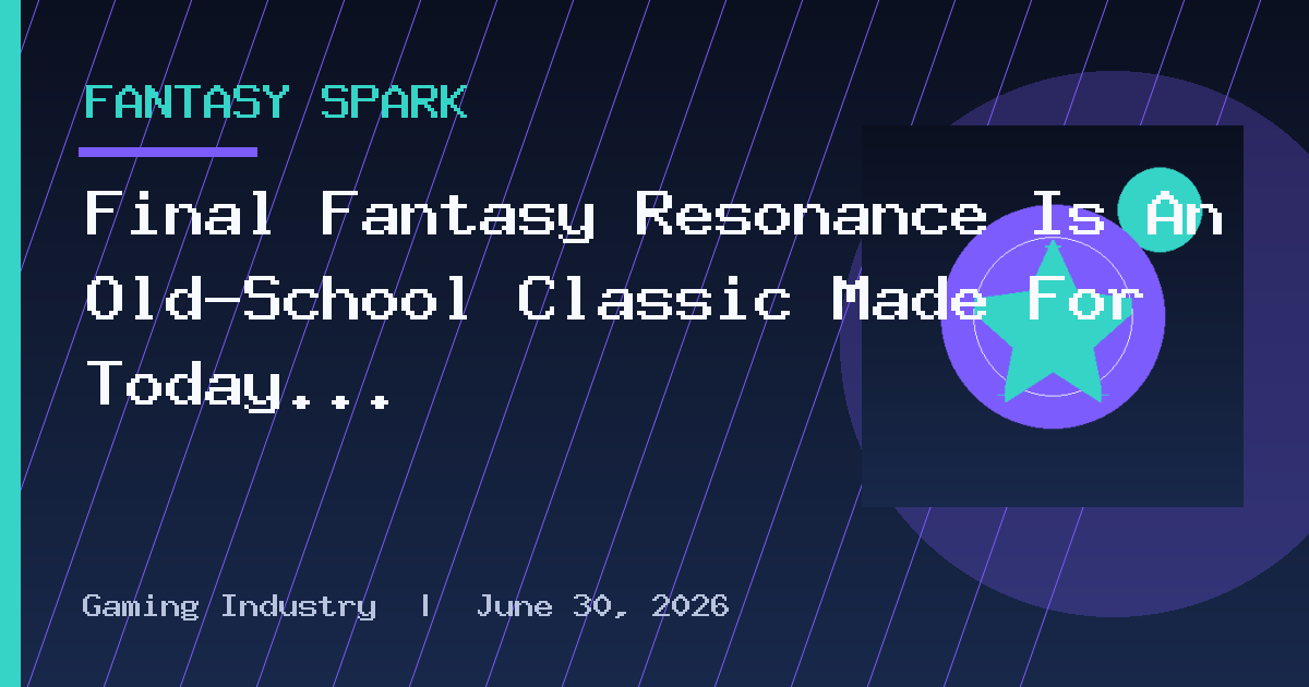 Final Fantasy Resonance Is An Old-School Classic Made For Today