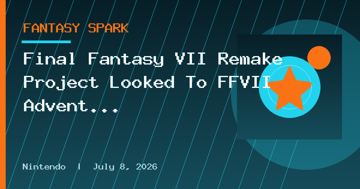 Final Fantasy VII Remake Project Looked To FFVII Advent Children As Its