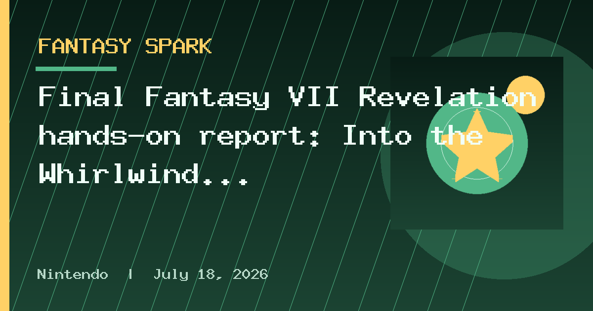 Final Fantasy VII Revelation hands-on report: Into the Whirlwind Maze where