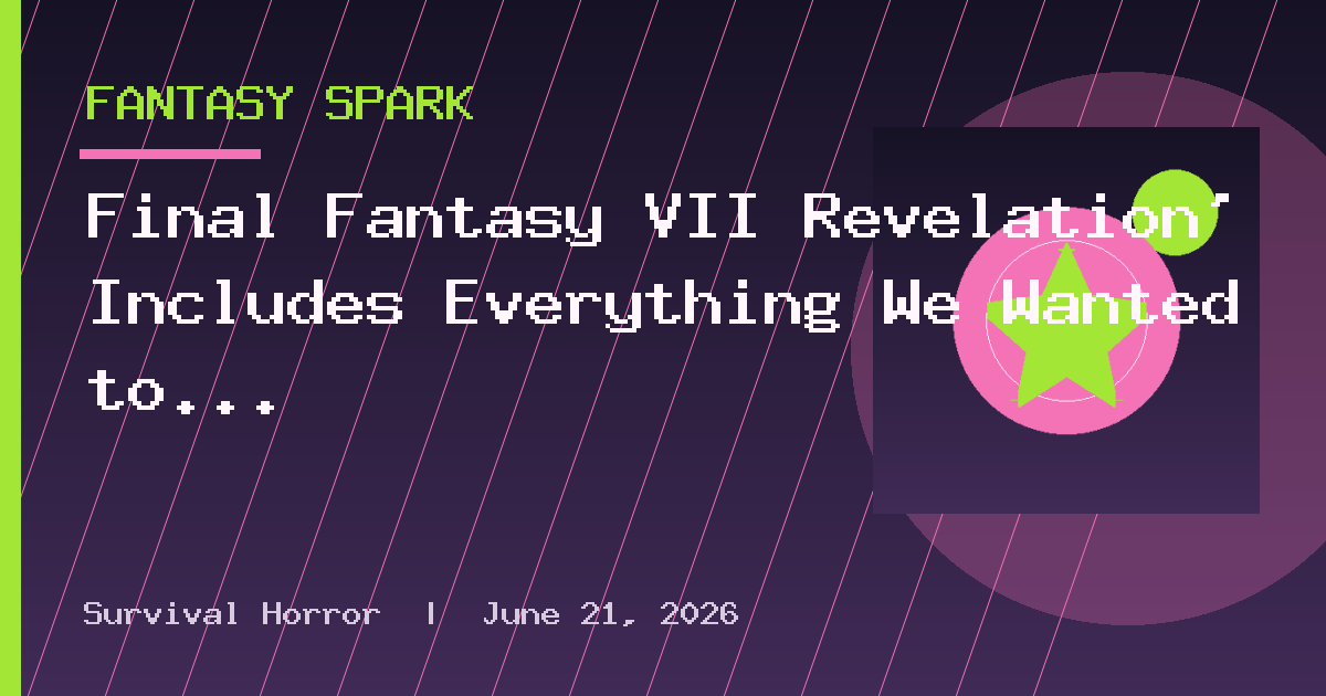 Final Fantasy VII Revelation' Includes Everything We Wanted to Tell