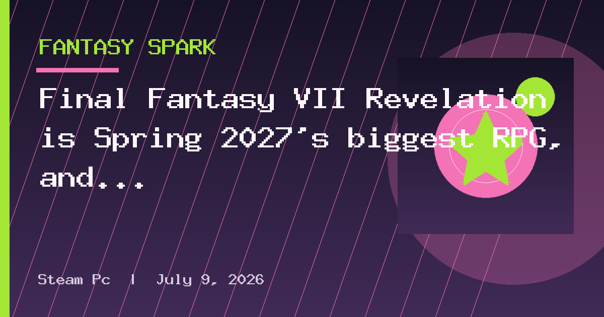 Final Fantasy VII Revelation is Spring 2027’s biggest RPG, and the devs just