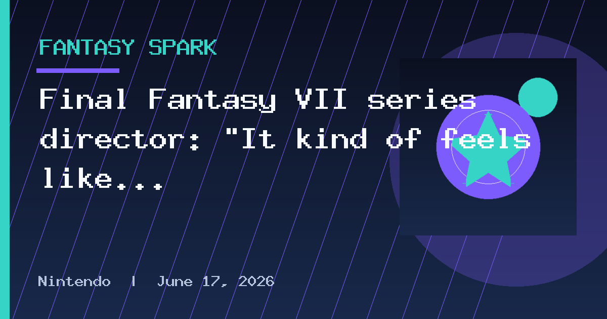Final Fantasy VII series director: “It kind of feels like fate” to return