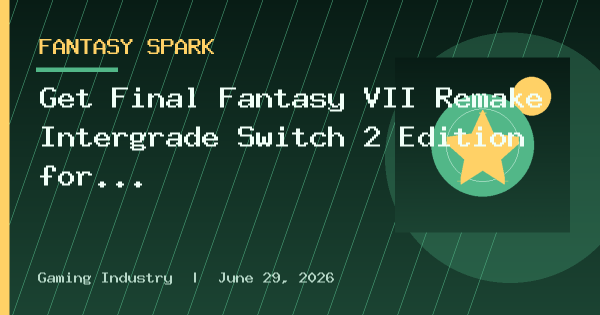 Get Final Fantasy VII Remake Intergrade Switch 2 Edition for Under $9 by