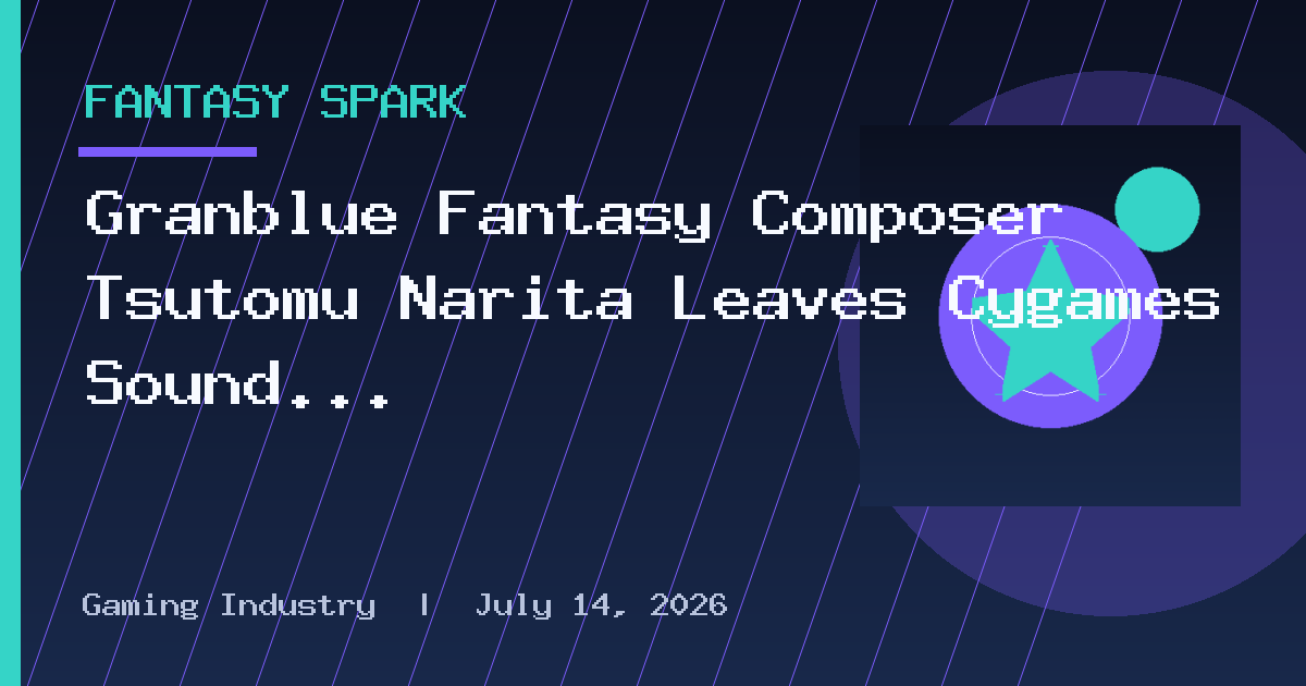 Granblue Fantasy Composer Tsutomu Narita Leaves Cygames Sound Team