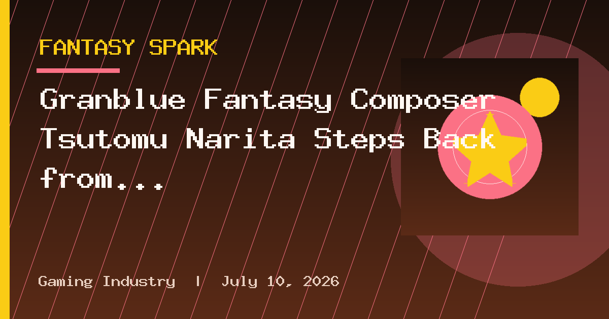 Granblue Fantasy Composer Tsutomu Narita Steps Back from Leading Cygames Sound
