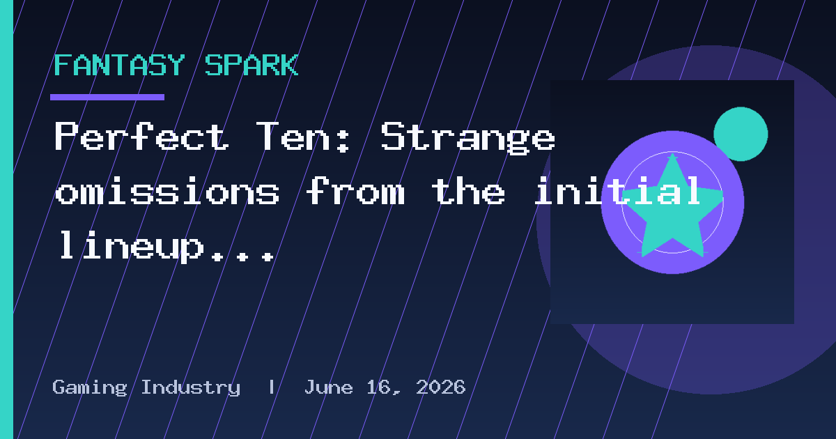 Perfect Ten: Strange omissions from the initial lineup of beasts to tame