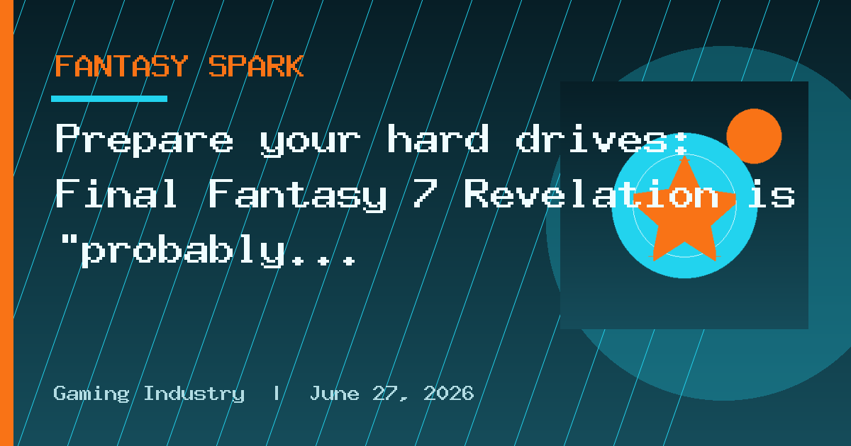 Prepare your hard drives: Final Fantasy 7 Revelation is "probably going to be