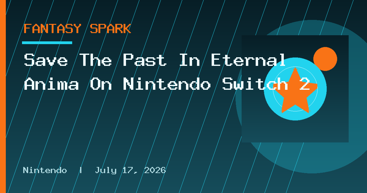 Save The Past In Eternal Anima On Nintendo Switch 2